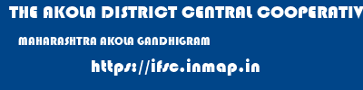 THE AKOLA DISTRICT CENTRAL COOPERATIVE BANK  MAHARASHTRA AKOLA GANDHIGRAM   ifsc code